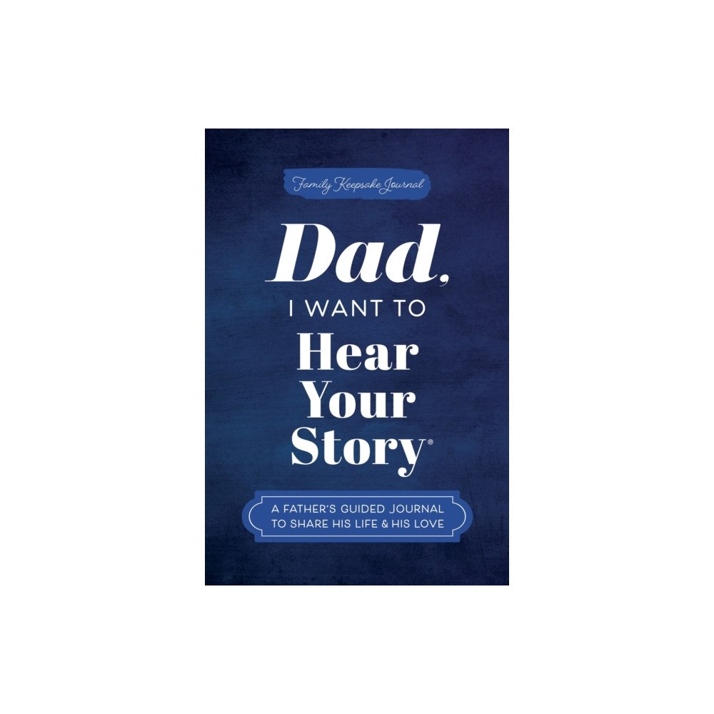 Sourcebooks, Inc Dad, I Want to Hear Your Story (inbunden, eng)