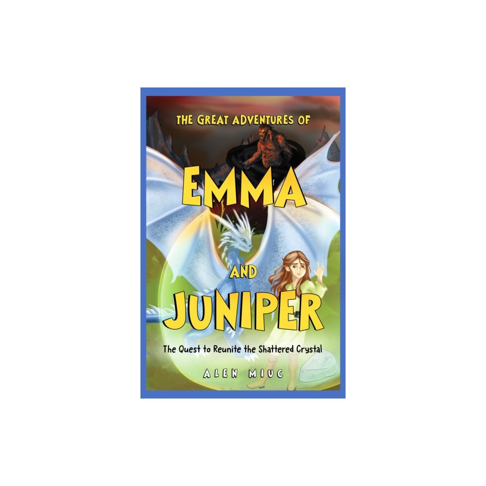 Pegasus Elliot Mackenzie Publishers The Great Adventures of Emma and Juniper: The Quest to Reunite the Shattered Crystal (häftad, eng)