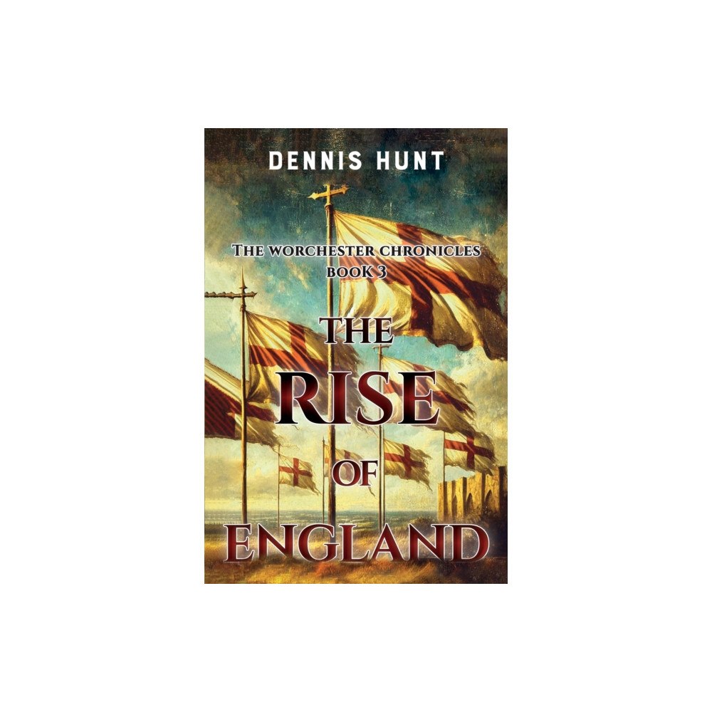 Pegasus Elliot Mackenzie Publishers The Worchester Chronicles Book 3: The Rise of England (häftad, eng)