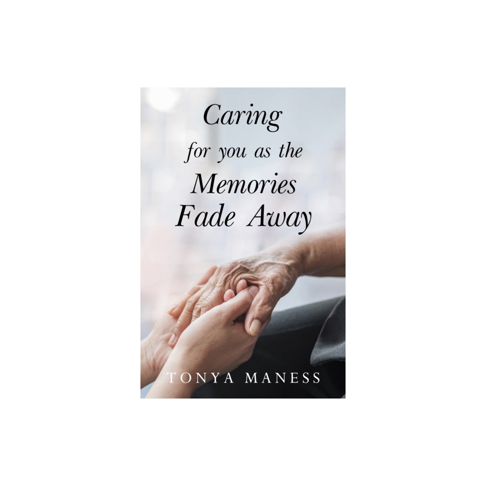 Pegasus Elliot Mackenzie Publishers Caring for you as the Memories Fade Away (häftad, eng)