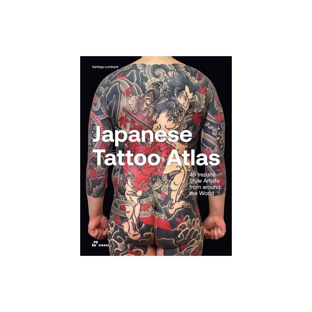 Hoaki Books S.L. Japanese Tattoo Atlas: 45 Irezumi Style Artists from Around the World (inbunden, eng)
