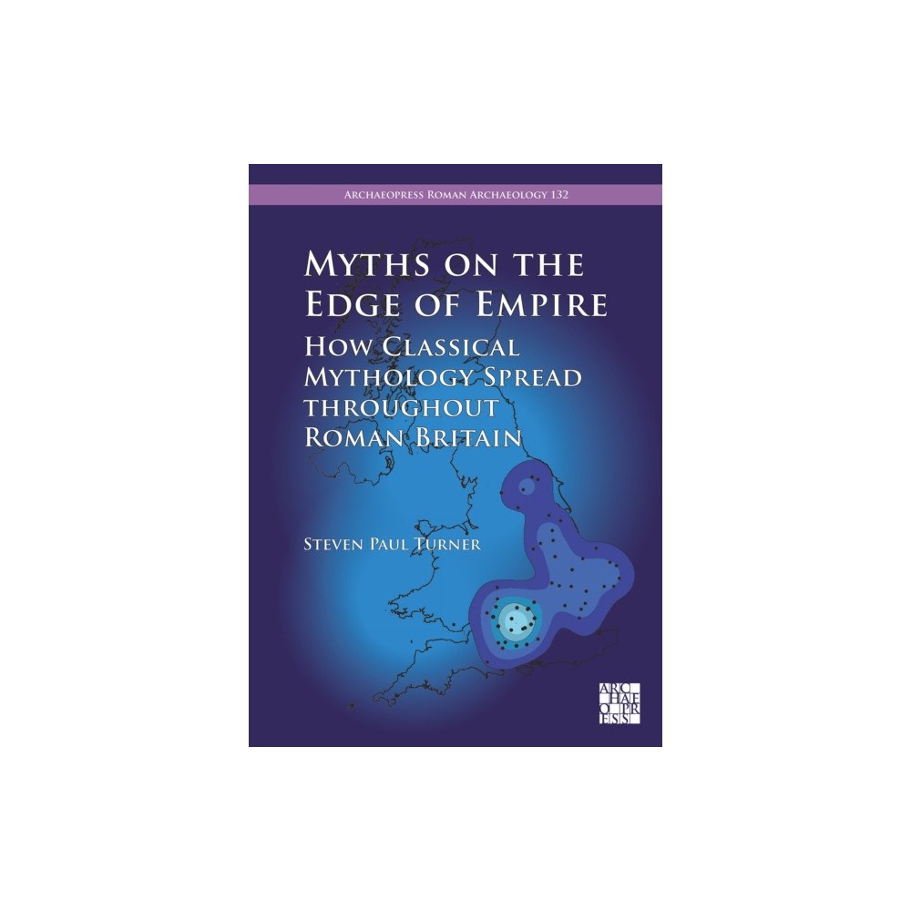 Archaeopress Myths on the Edge of Empire: How Classical Mythology Spread throughout Roman Britain (häftad, eng)