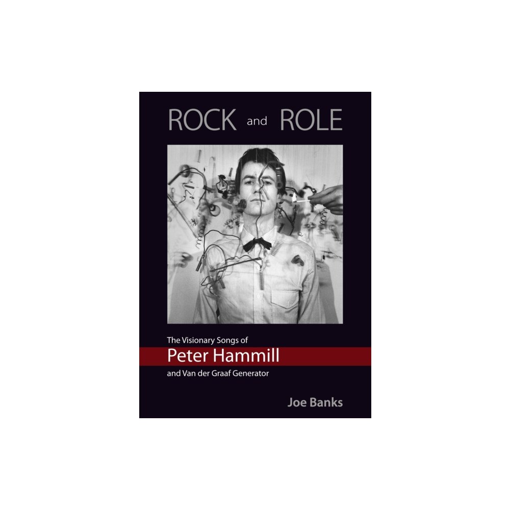 Kingmaker Publishing ROCK and ROLE: The Visionary Songs of Peter Hammill and Van der Graaf Generator (häftad, eng)