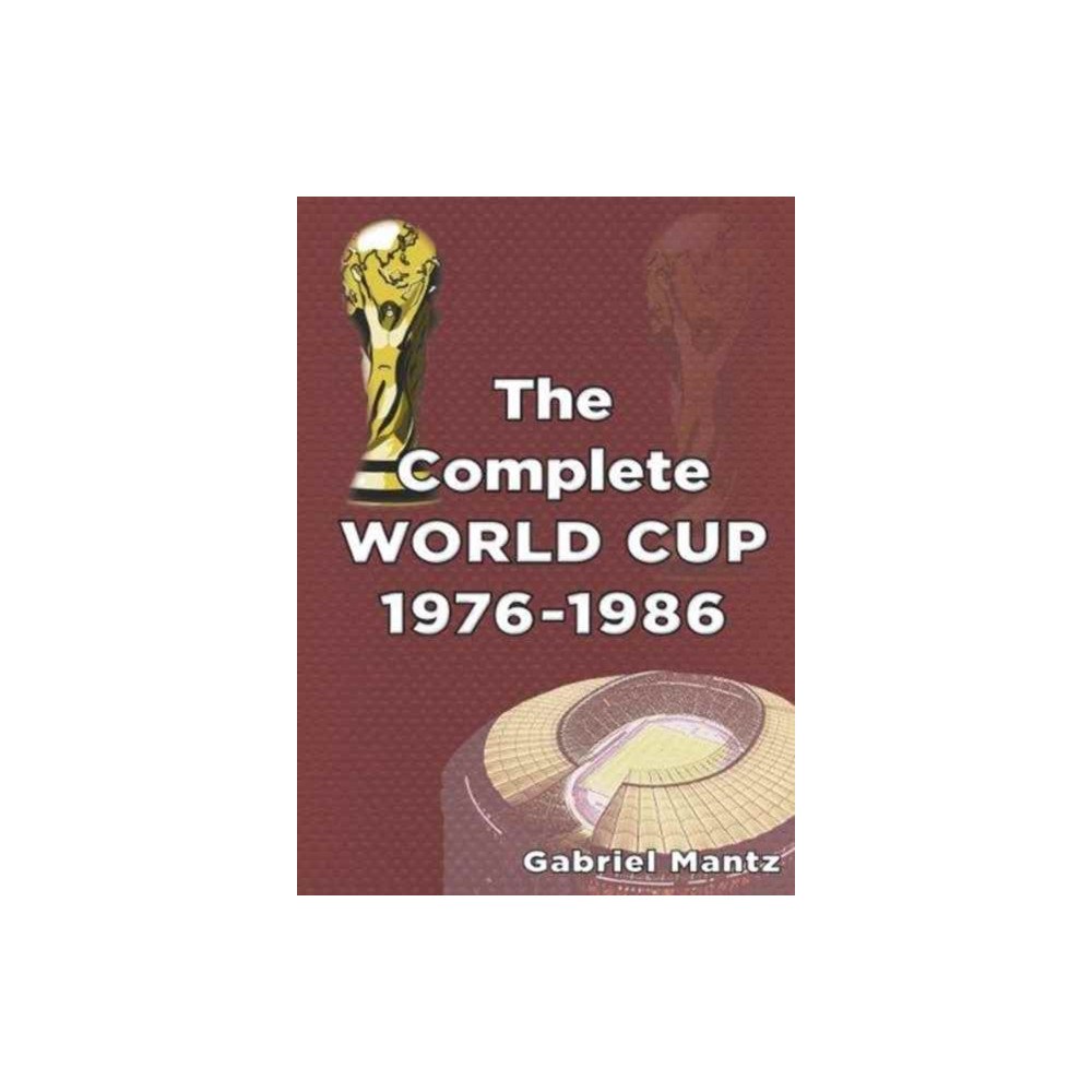 Soccer Books Ltd The Complete World Cup 1976-1986 (häftad, eng)
