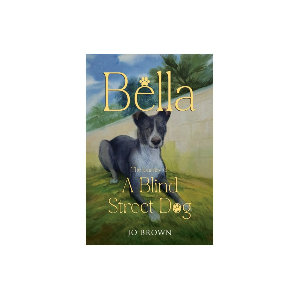 Pegasus Elliot Mackenzie Publishers Bella, the journey of A Blind Street Dog (häftad, eng)