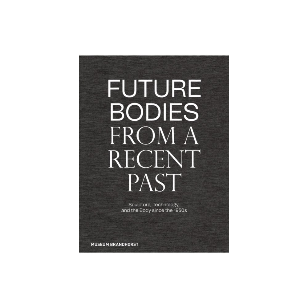 De Gruyter Future Bodies from a Recent Past (inbunden, eng)