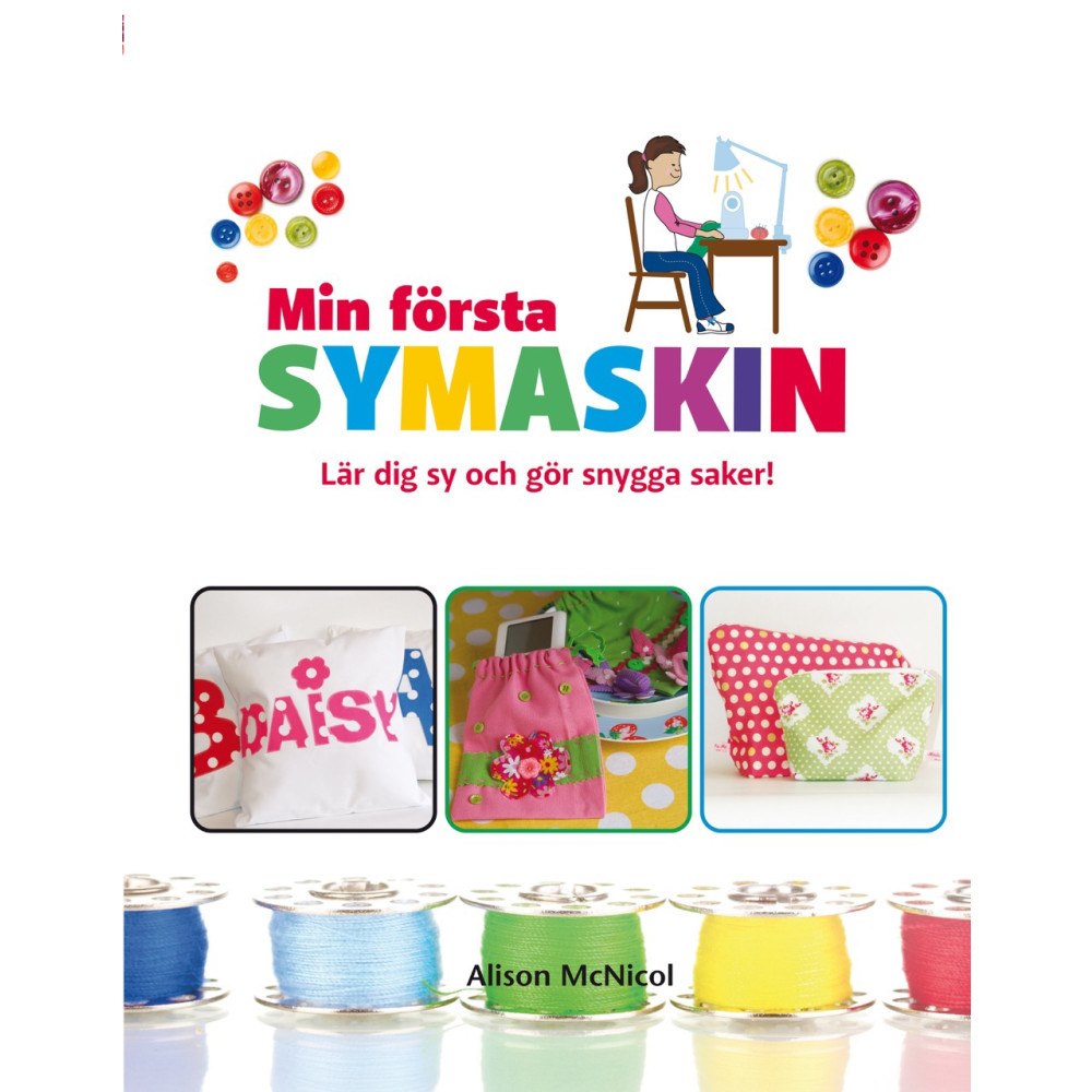 Alison McNicol Min första symaskin : lär dig sy och gör snygga saker (inbunden) (Skadad)