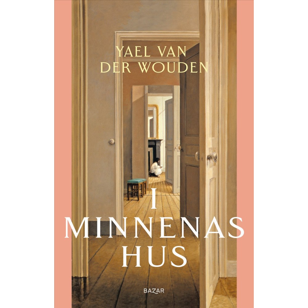 Yael van der Wouden I minnenas hus (inbunden)
