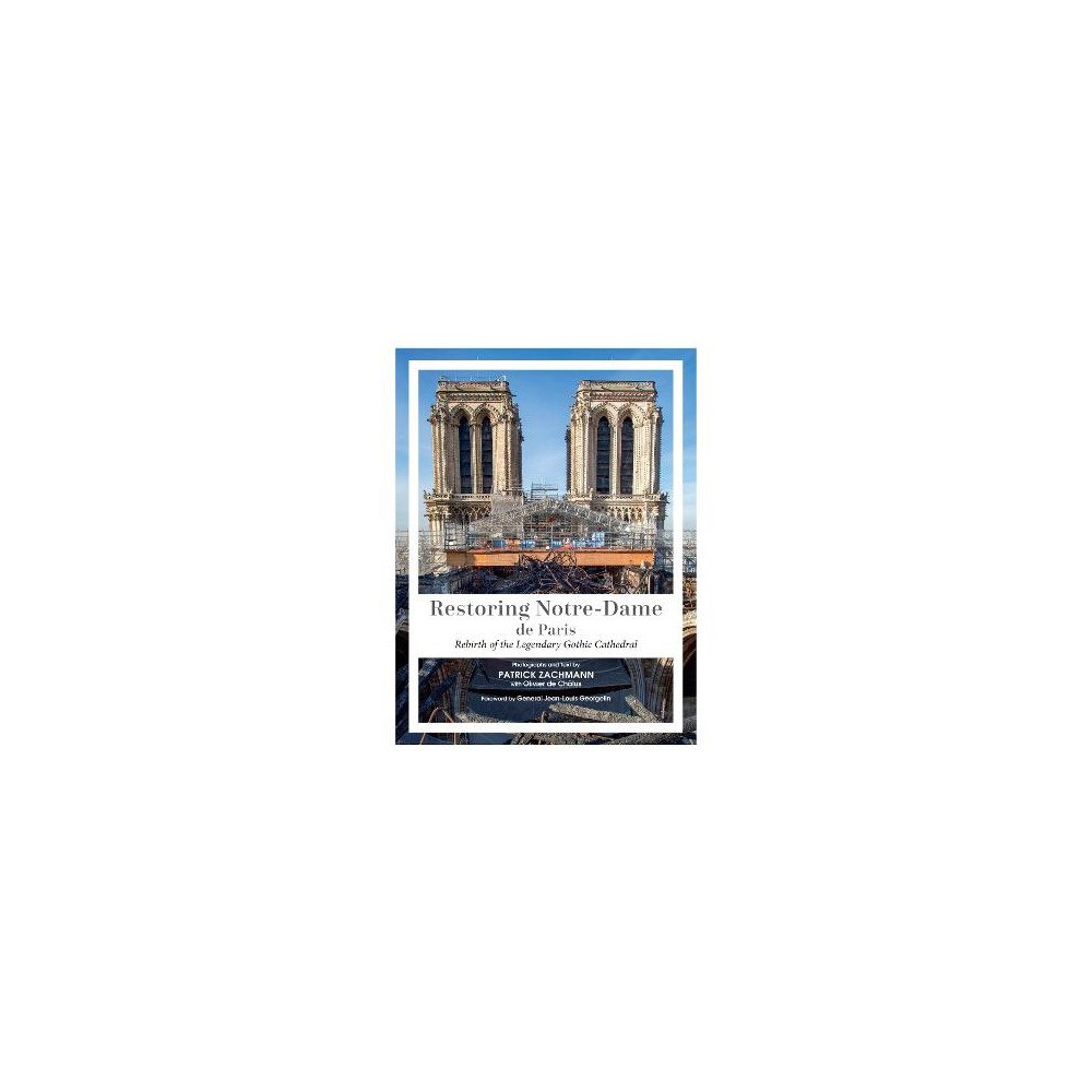 Patrick Zachmann Restoring Notre-Dame de Paris: Rebirth of the Legendary Gothic Cathedral (inbunden, eng)