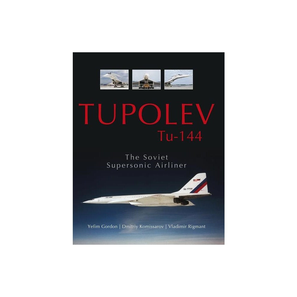 Vladimir Rigmant Tupolev tu-144 - the soviet supersonic airliner (inbunden, eng)