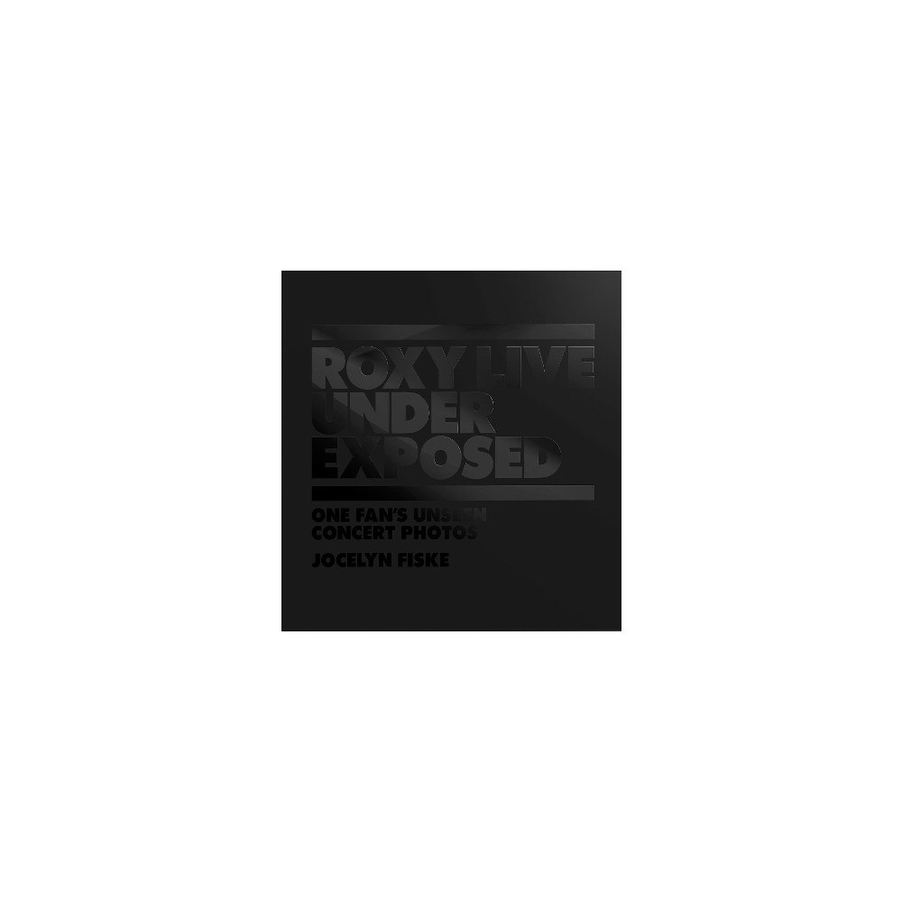 Jocelyn Fiske Roxy Live: Under Exposed: One Fan's Unseen Concert Photos (inbunden, eng)