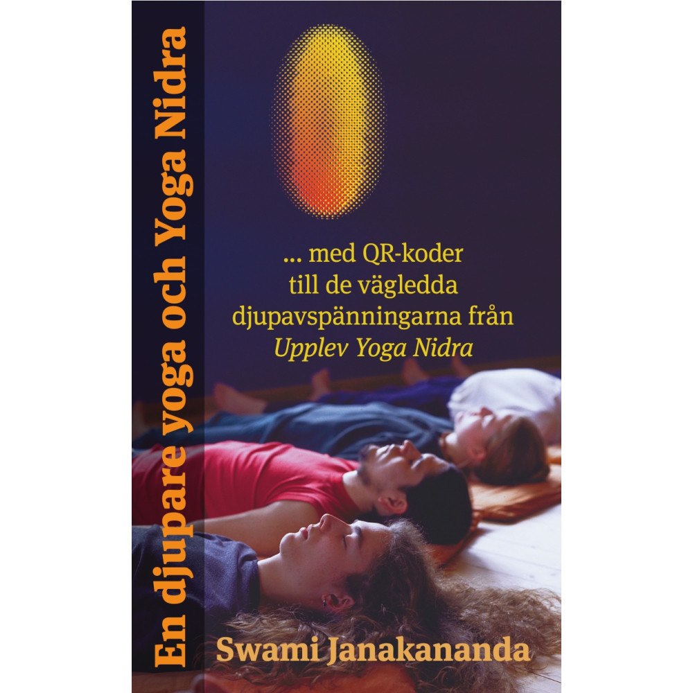 Swami Janakananda En djupare yoga och Yoga Nidra : med QR-koder till de vägledda djupavspänningarna från Upplev Yoga Nidra (häftad)