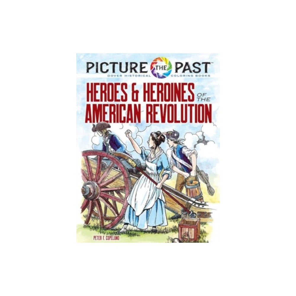 Dover publications inc. Picture the Past™: Heroes and Heroines of the American Revolution (häftad, eng)