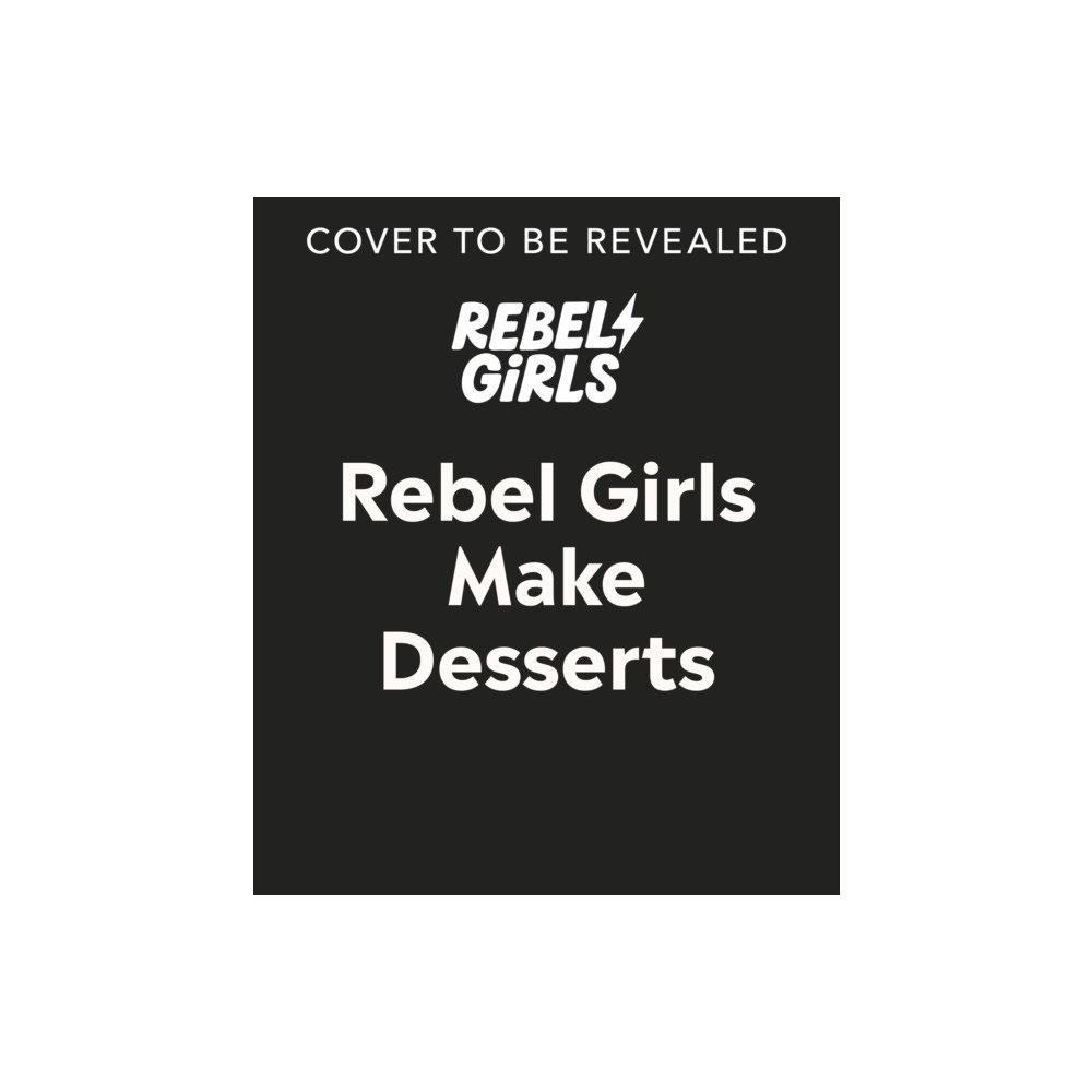 Dorling Kindersley Ltd Rebel Girls Make Desserts (inbunden, eng)
