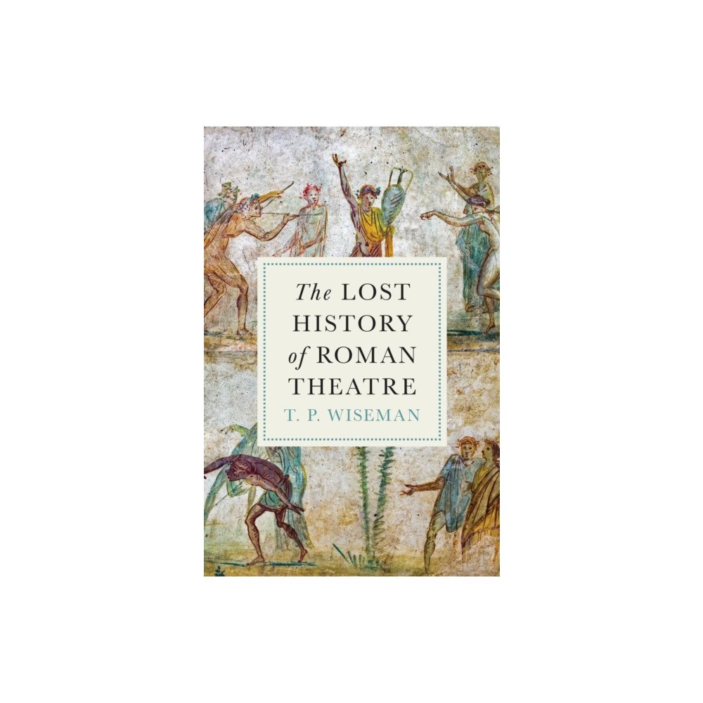 Princeton University Press The Lost History of Roman Theatre (inbunden, eng)