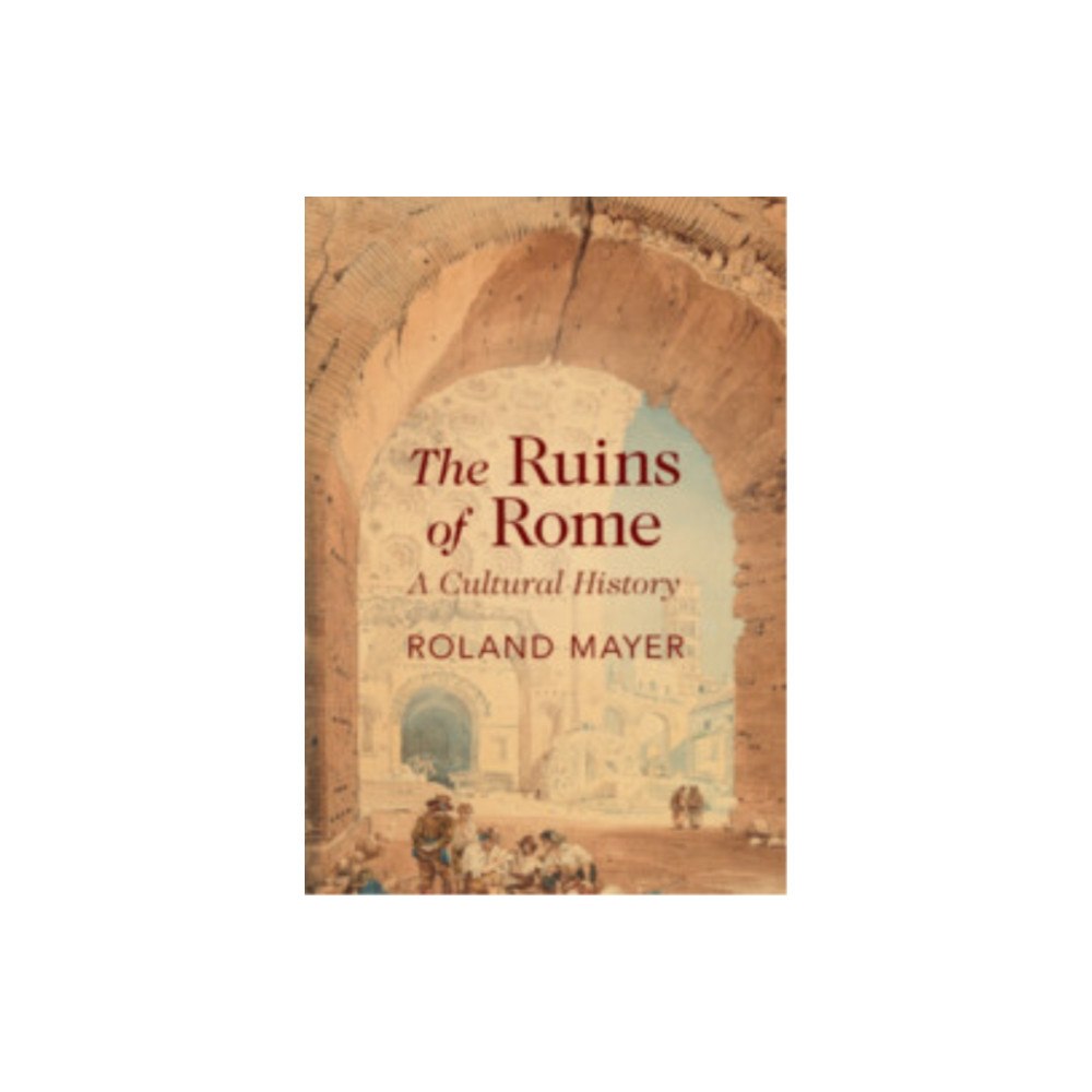 Cambridge University Press The Ruins of Rome (inbunden, eng)