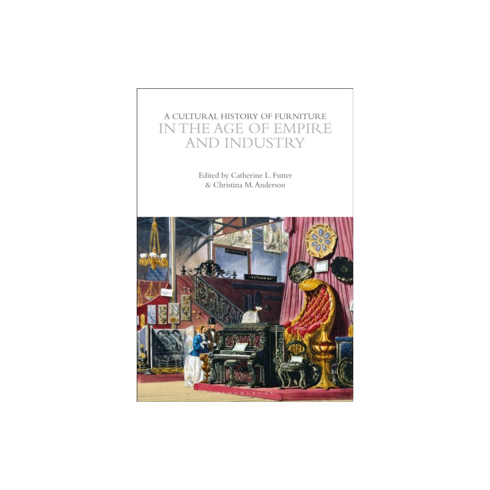 Bloomsbury Publishing PLC A Cultural History of Furniture in the Age of Empire and Industry (häftad, eng)