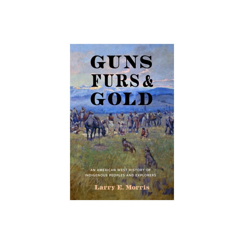 University of Nebraska Press Guns, Furs, and Gold (inbunden, eng)