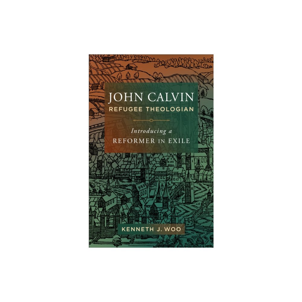 Baker publishing group John Calvin, Refugee Theologian (häftad, eng)