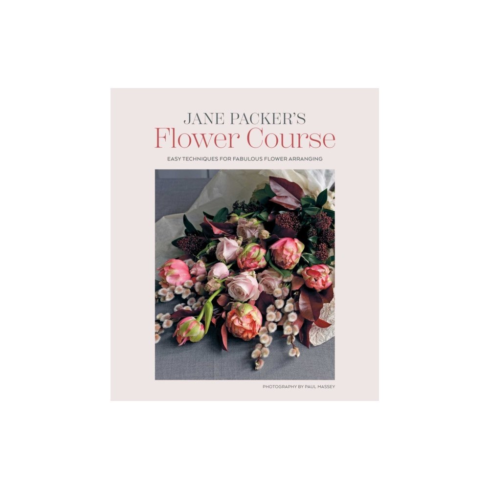 Ryland, Peters & Small Ltd Jane Packer’s Flower Course (inbunden, eng)