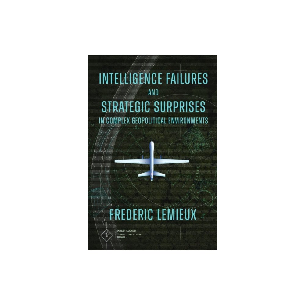 Emerald Publishing Limited Intelligence Failures and Strategic Surprises in Complex Geopolitical Environments (inbunden, eng)