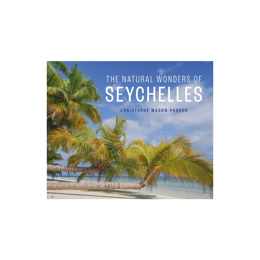 John Beaufoy Publishing Ltd The Natural Wonders of Seychelles (inbunden, eng)