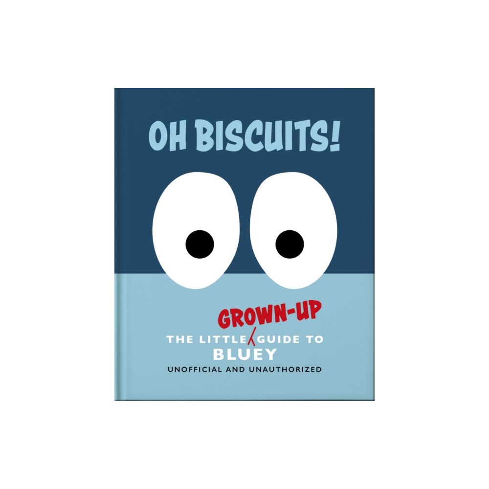 Headline Publishing Group Oh, Biscuits!: The Little (Grown-Up) Guide to Bluey (inbunden, eng)