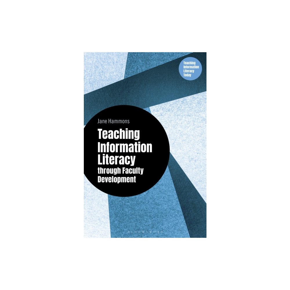 Bloomsbury Publishing PLC Teaching Information Literacy through Faculty Development (häftad, eng)