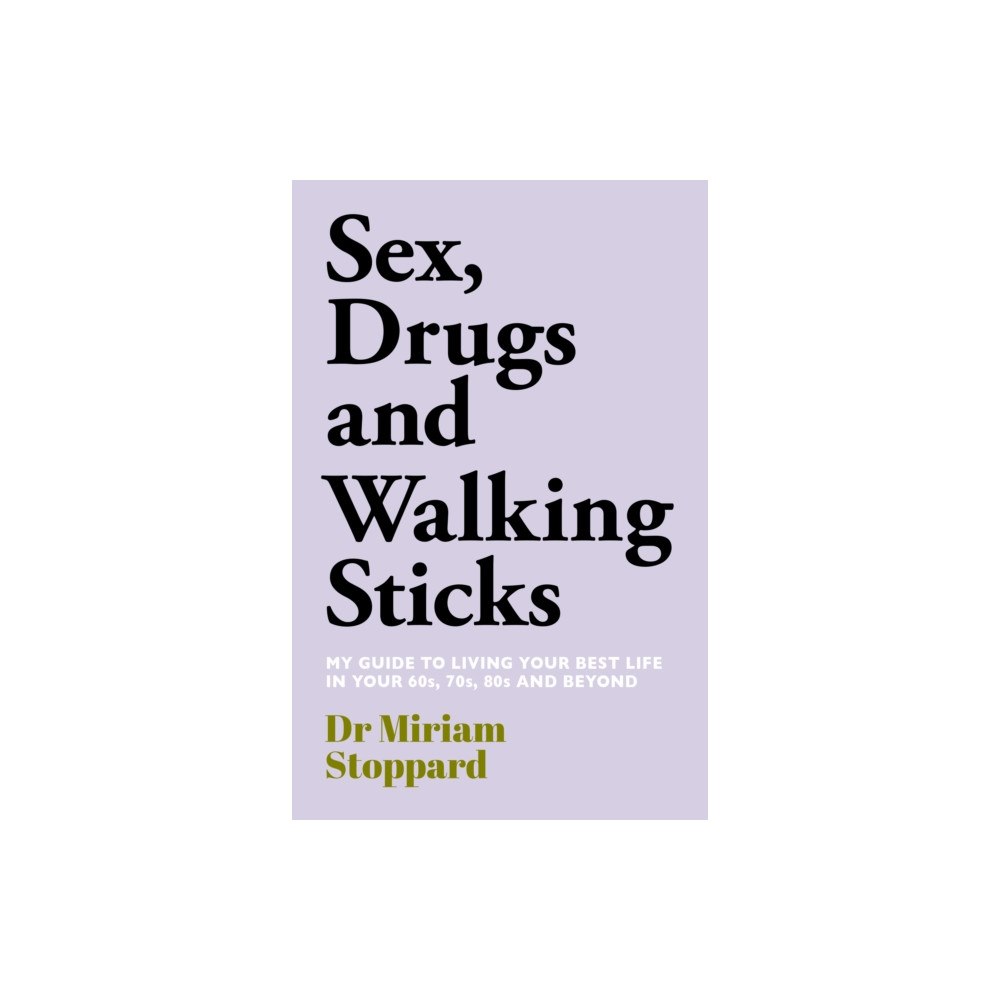 Mirror Books Dr Miriam Stoppard: Sex, Drugs and Walking Sticks (inbunden, eng)