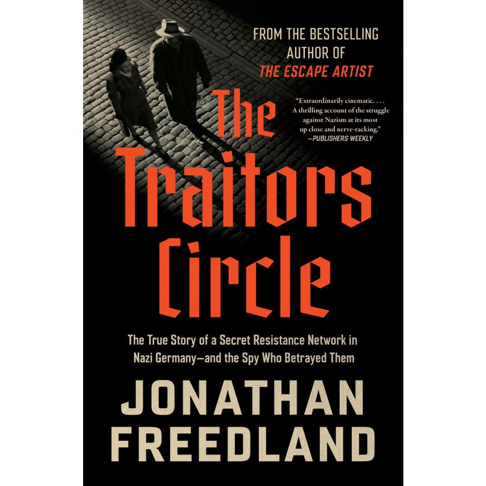Jonathan Freedland The Traitors Circle: The True Story of a Secret Resistance Network in Nazi Germany--and the Spy Who Betrayed THem (häfta...