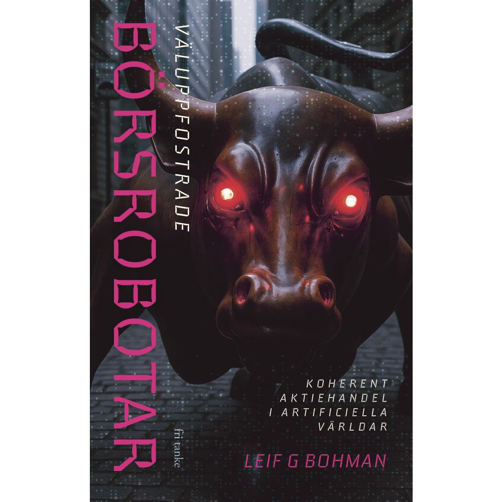 Fri Tanke Väluppfostrade börsrobotar : koherent aktiehandel i artificiella världen (inbunden)