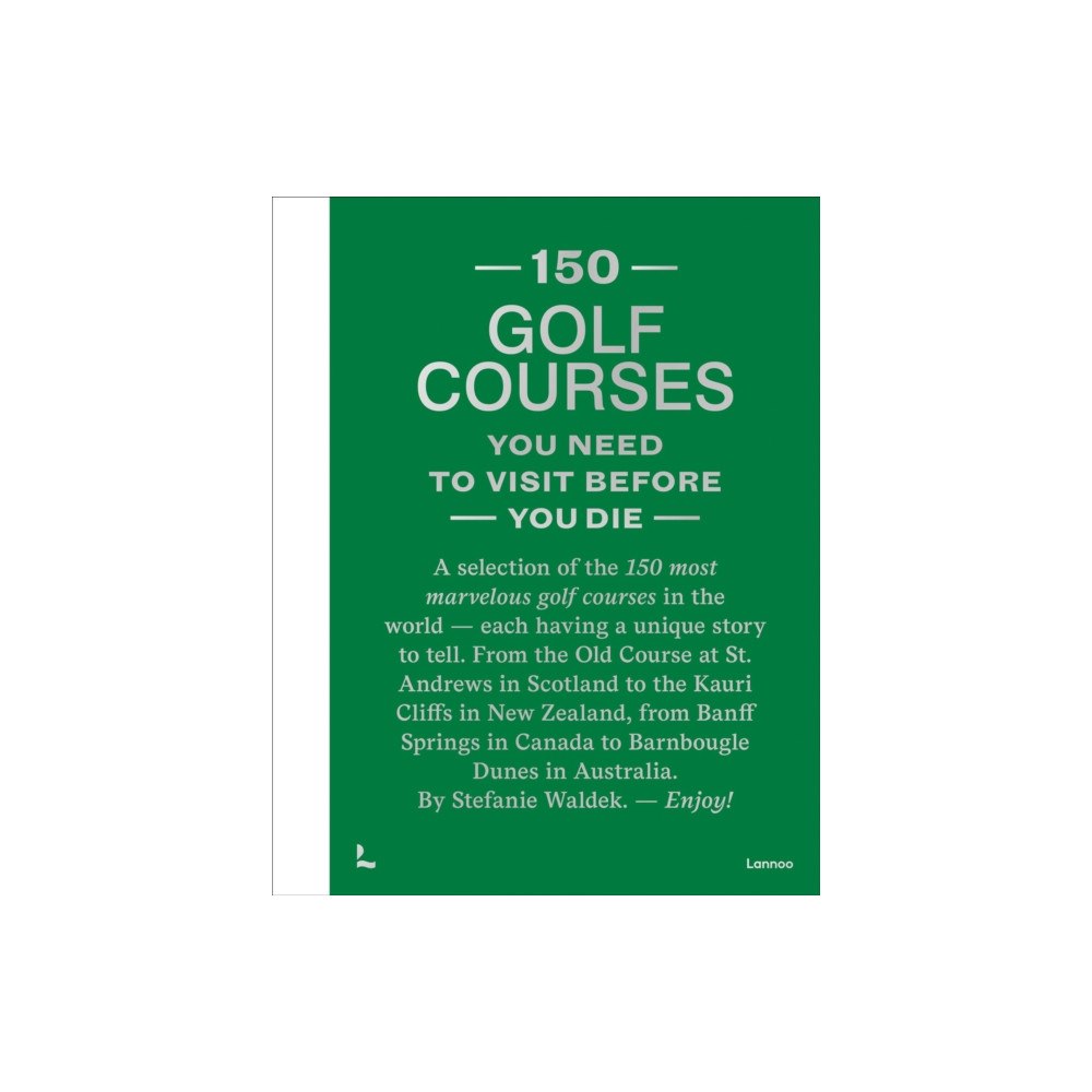 Lannoo Publishers 150 Golf Courses You Need to Visit Before You Die - XL Edition (inbunden, eng)