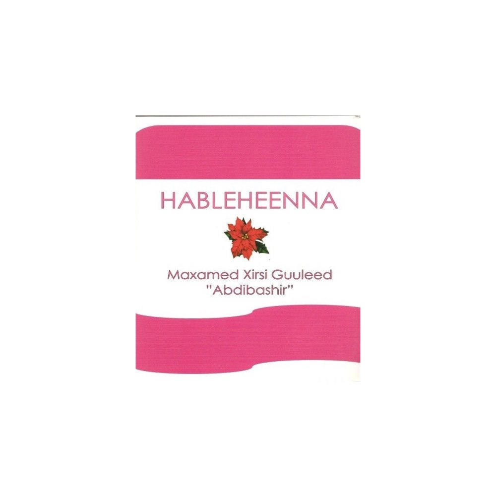 Maxamed Xirsi Guuleed (Abdibashir) Sidee buu hableheenna halabuur u tilmaamay (inbunden, som)