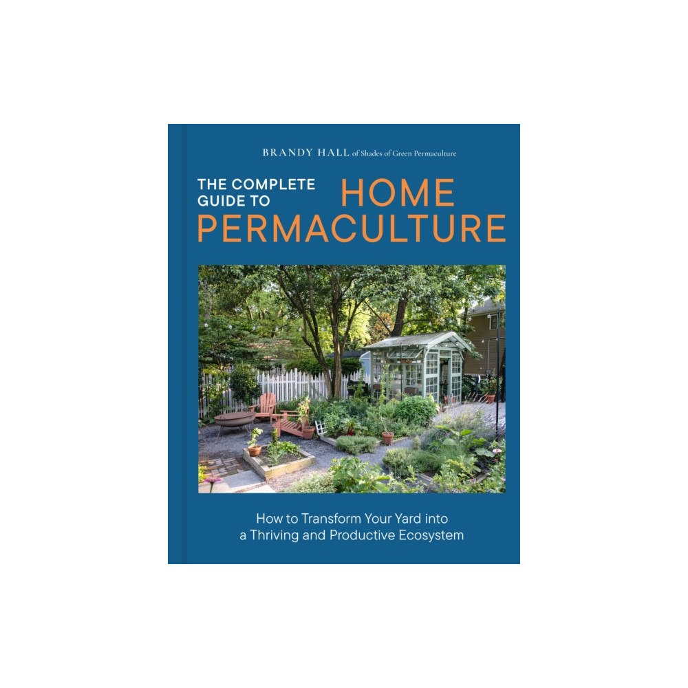 Quarto Publishing Group USA Inc The Complete Guide to Home Permaculture (inbunden, eng)