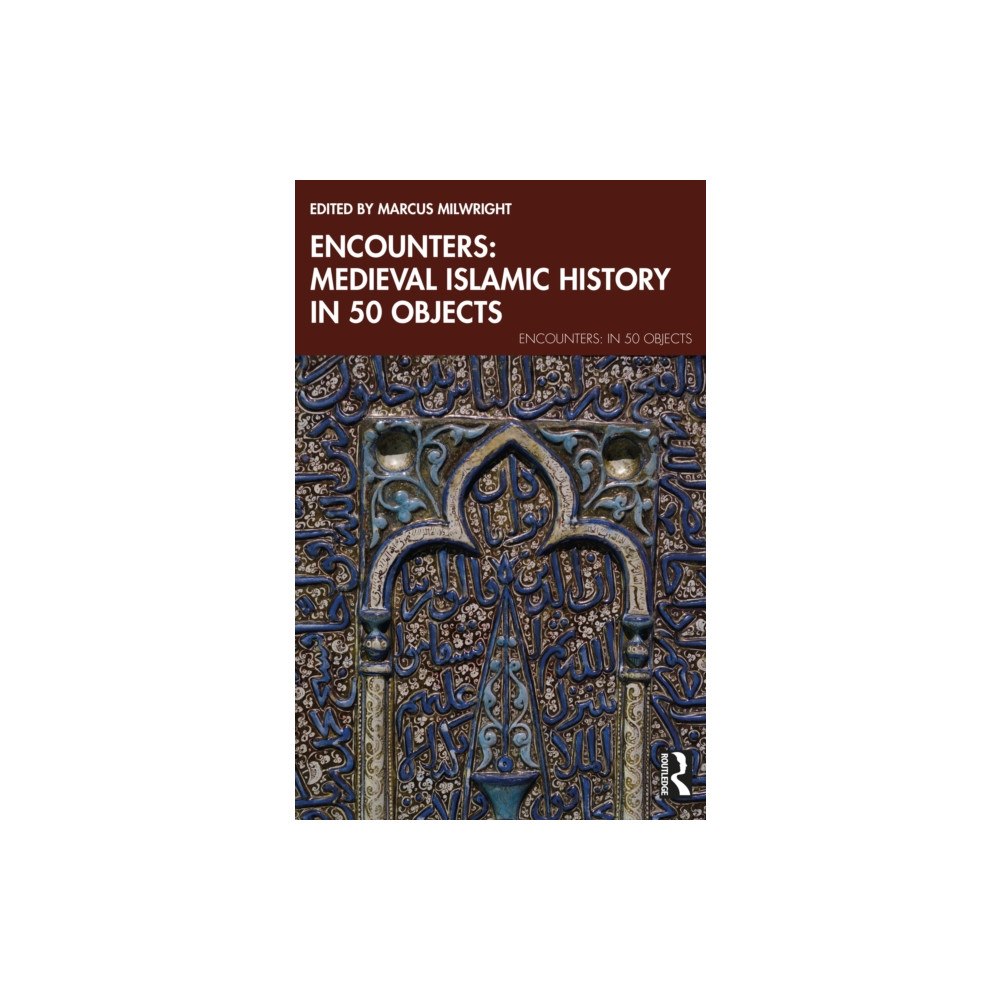 Taylor & francis ltd Encounters: Medieval Islamic History in 50 Objects (häftad, eng)