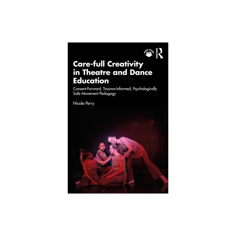 Taylor & francis ltd Care-full Creativity in Theatre and Dance Education (häftad, eng)