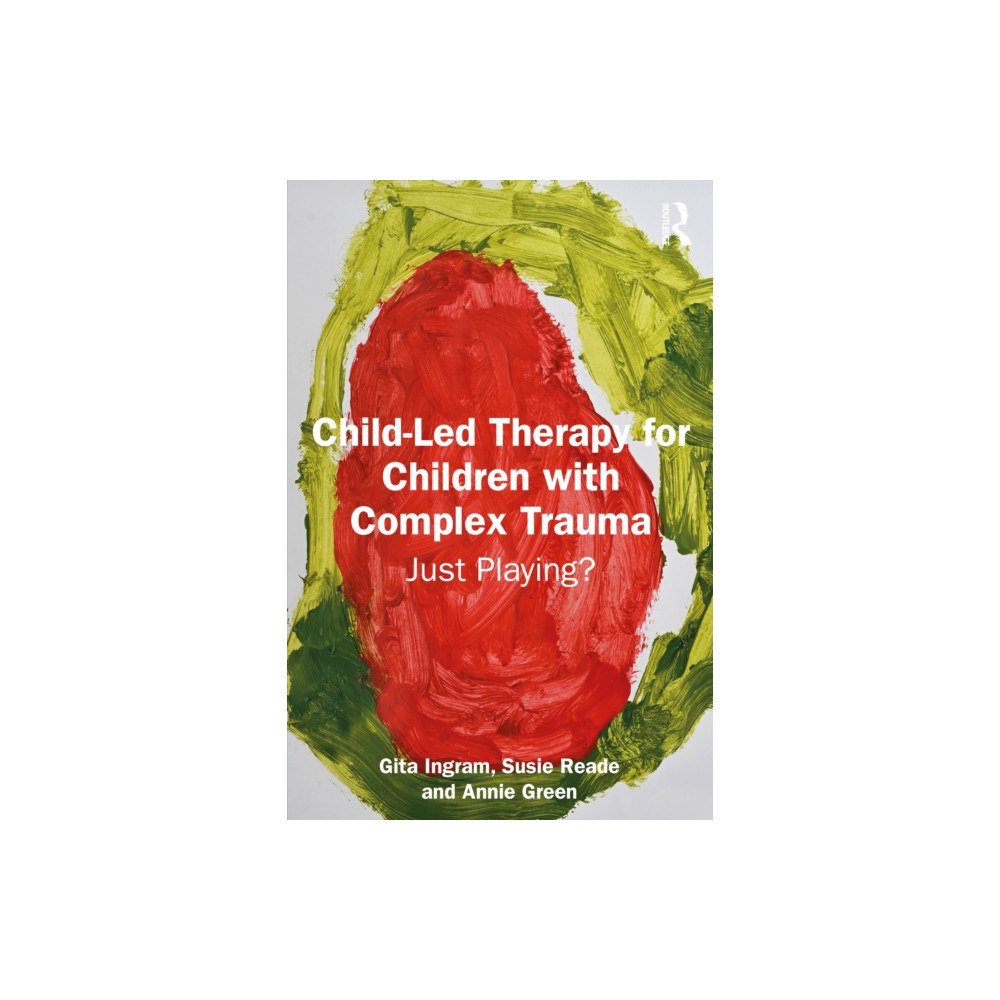 Taylor & francis ltd Child-Led Therapy for Children with Complex Trauma (häftad, eng)