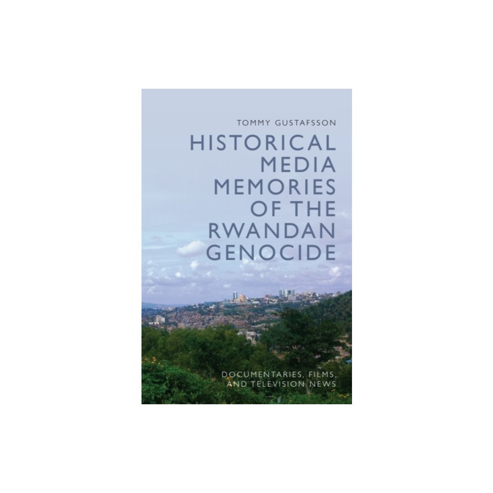 Edinburgh university press Historical Media Memories of the Rwandan Genocide (häftad, eng)