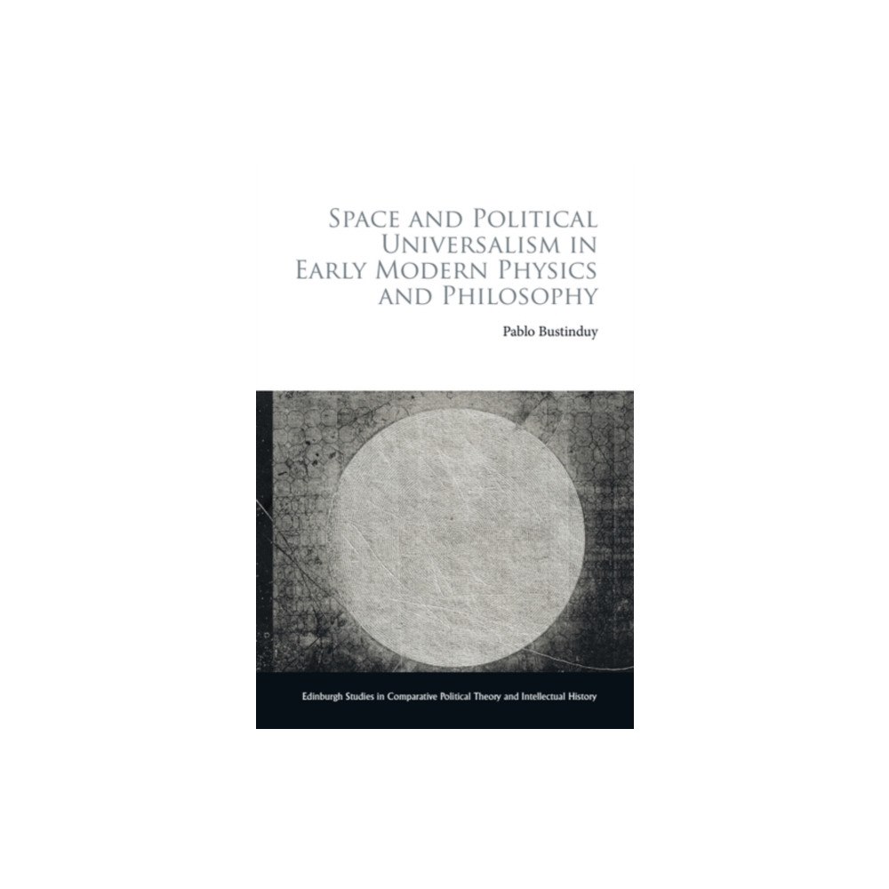 Edinburgh university press Space and Political Universalism in Early Modern Physics and Philosophy (häftad, eng)
