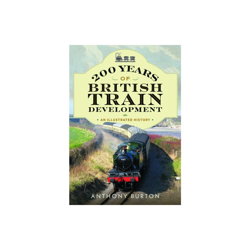 Pen & Sword Books Ltd 200 Years of British Train Development (häftad, eng)