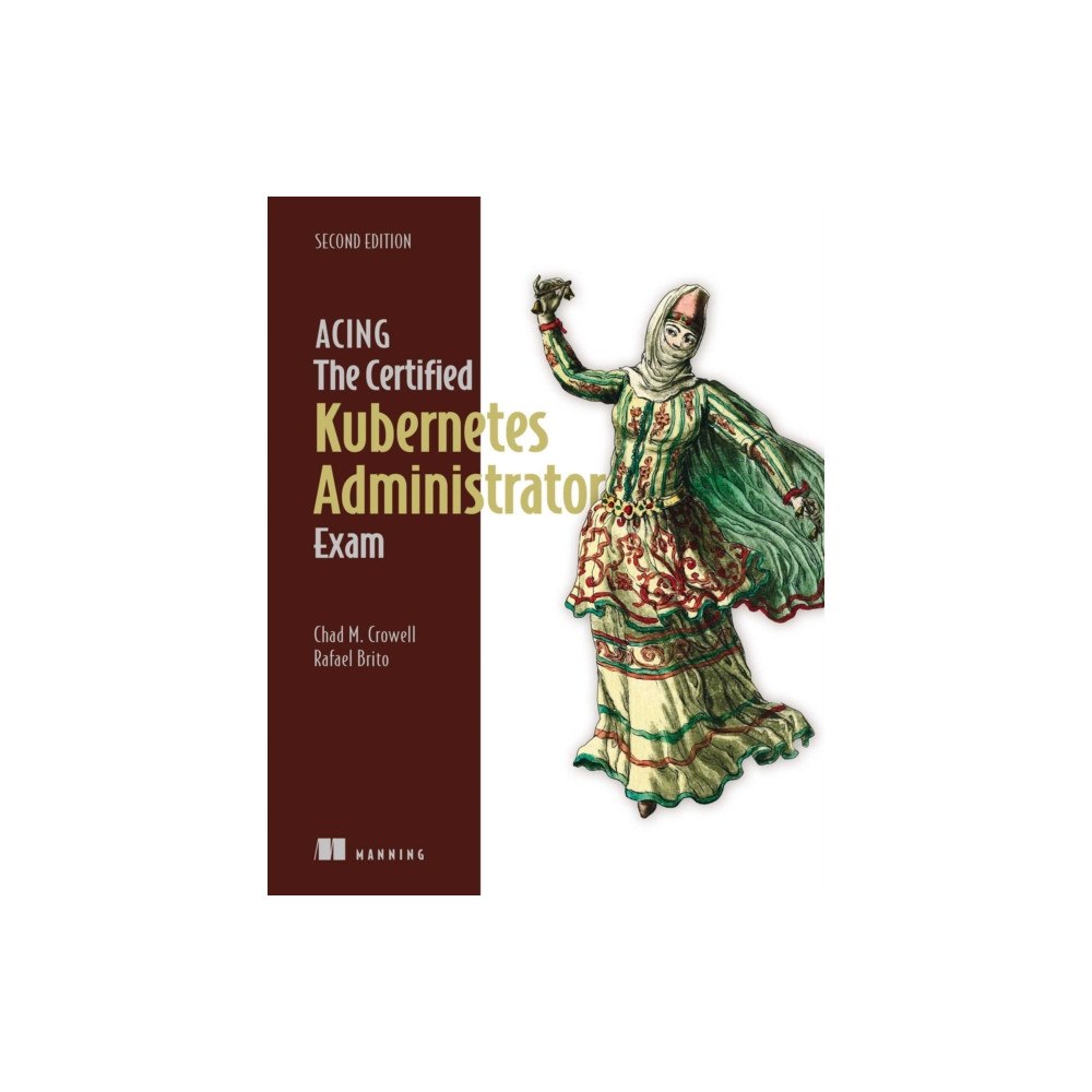 Manning Acing the Certified Kubernetes Administrator Exam, Second Edition (häftad, eng)