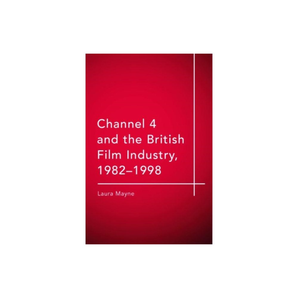Edinburgh university press Channel 4 and the British Film Industry, 1982-1998 (häftad, eng)
