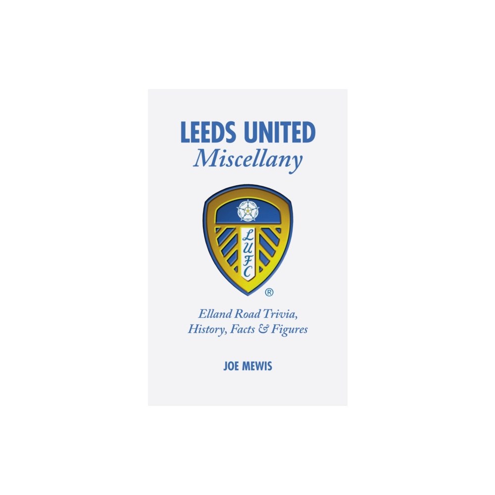 Pitch Publishing Ltd Leeds United Miscellany (inbunden, eng)