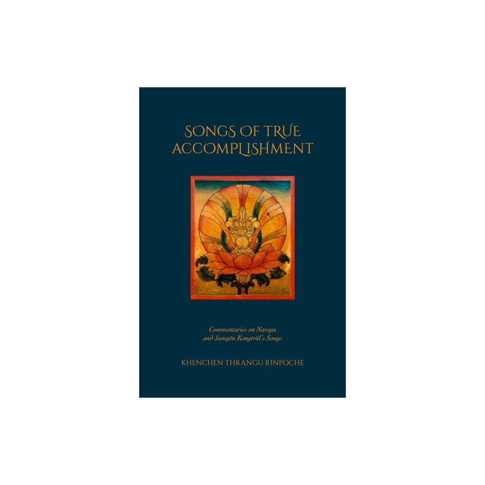Rangjung Yeshe Publications,Nepal Songs of True Accomplishment (häftad, eng)