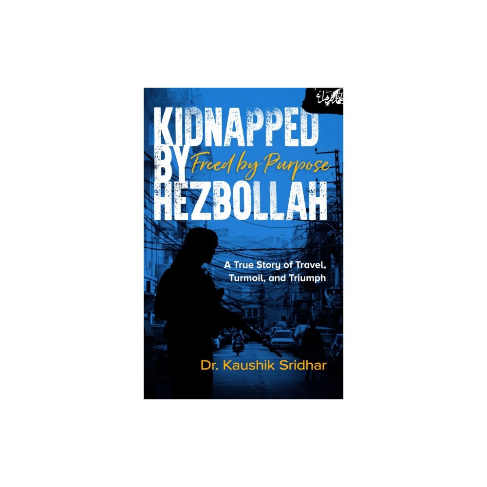 Brolga publishing pty ltd Kidnapped by Hezbollah Freed by Purpose (häftad, eng)