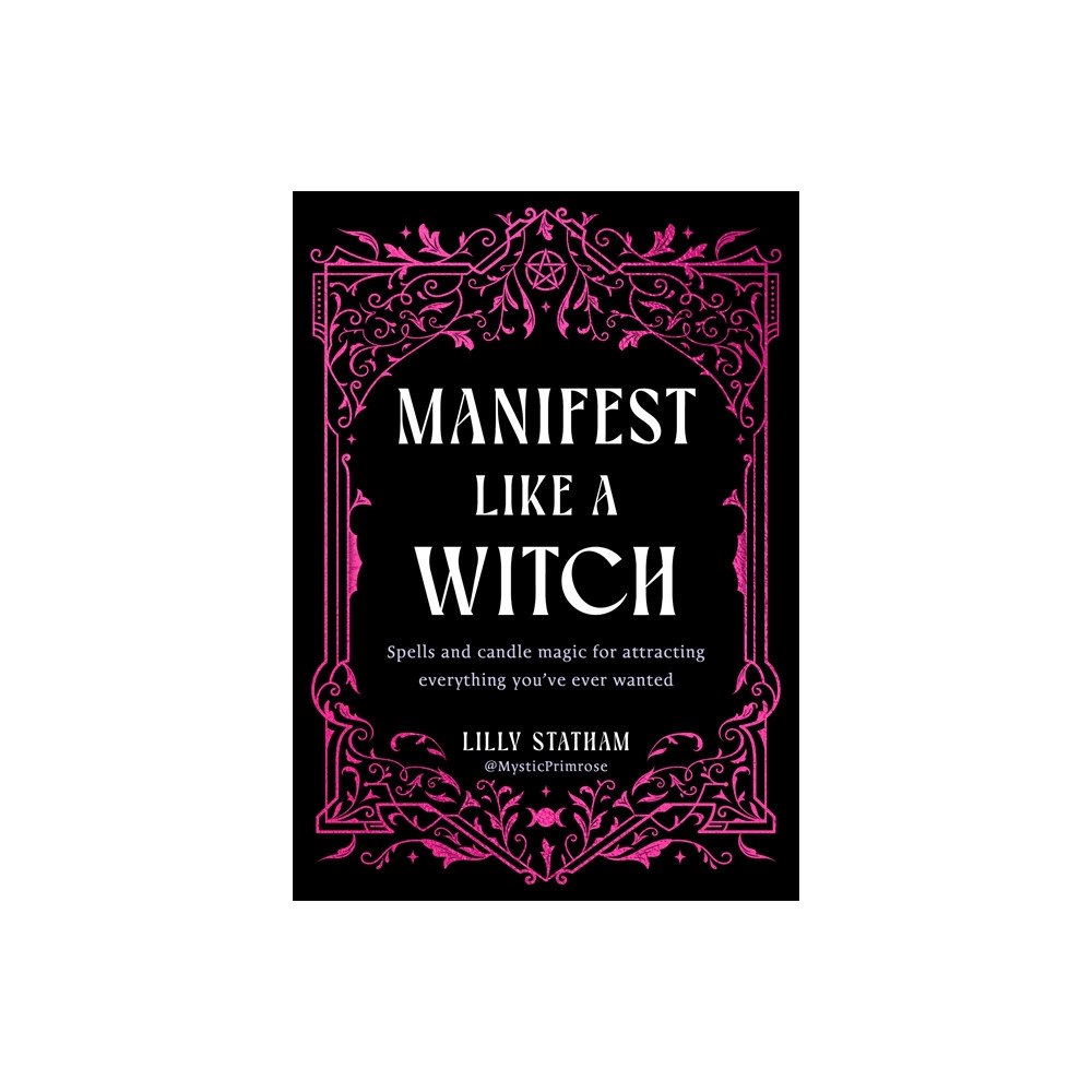 Lilly Statham Manifest Like a Witch: Spells and Candle Magic for Attracting Everything You’ve Ever Wanted (inbunden, eng)
