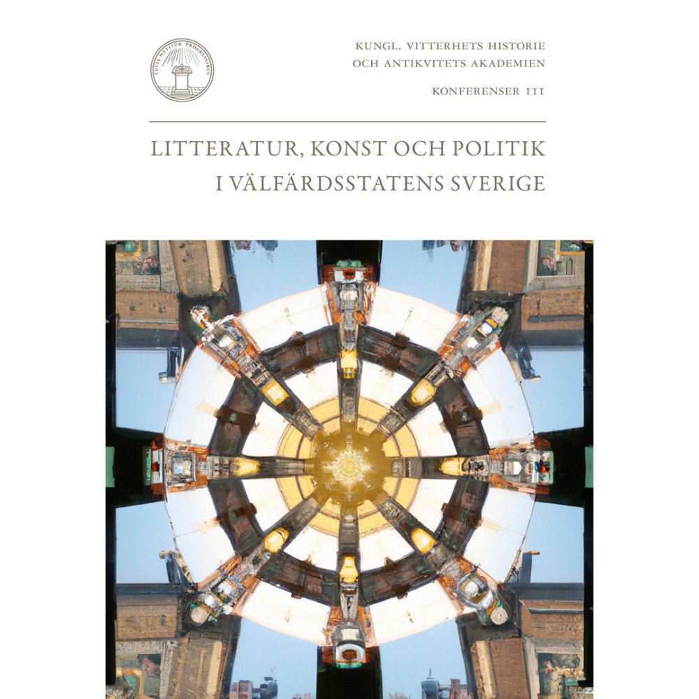 Kungl. Vitterhetsakademien Litteratur, konst och politik i välfärdsstatens Sverige (häftad)