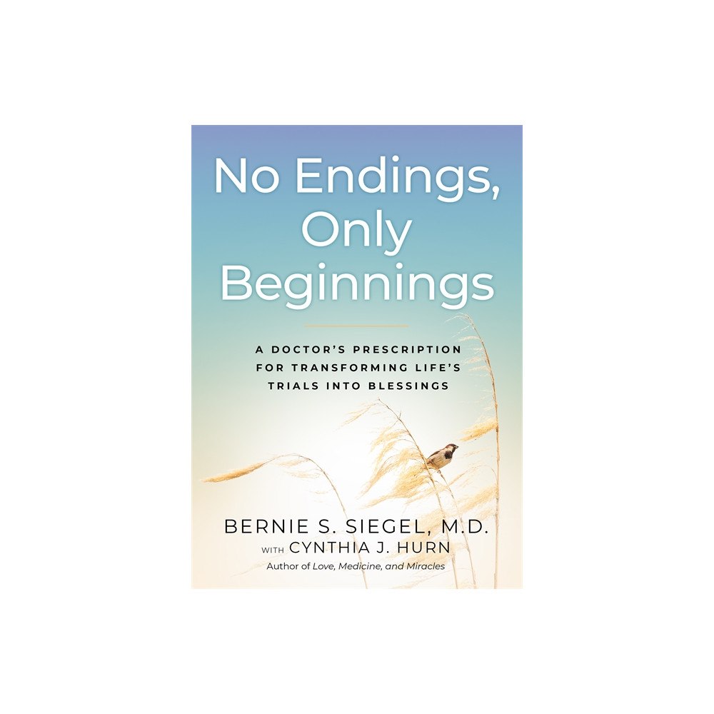 Bernie S. Siegel No Endings, Only Beginnings (inbunden, eng)