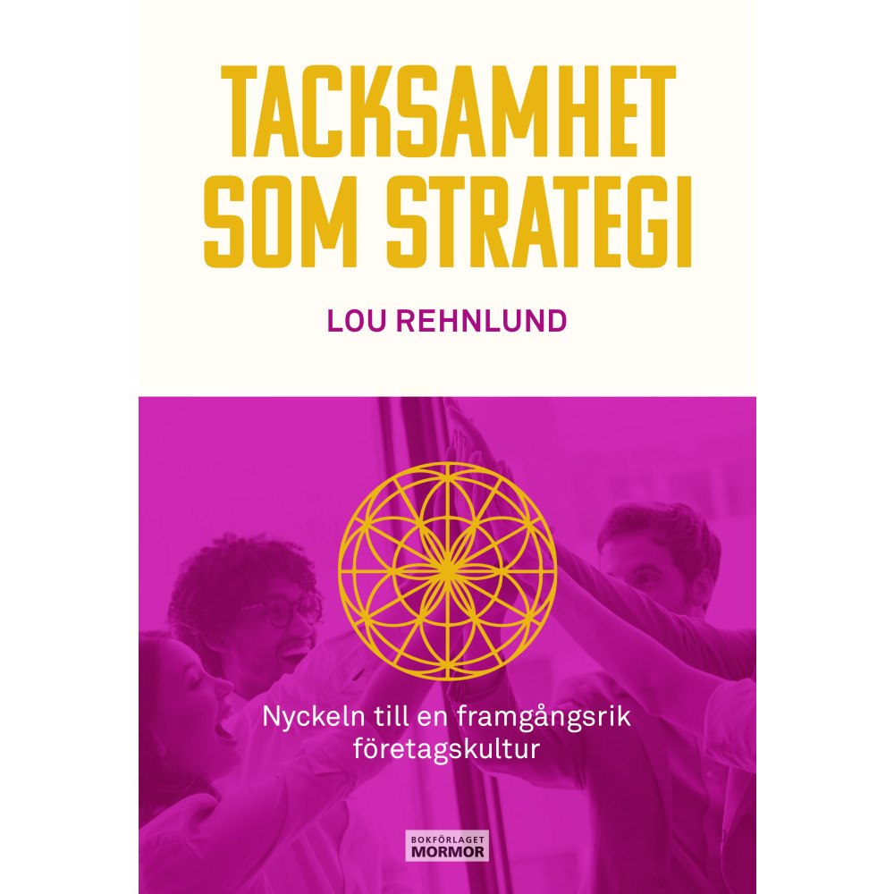 Lou Rehnlund Tacksamhet som strategi : nyckeln till en framgångsrik företagskultur (bok, danskt band)