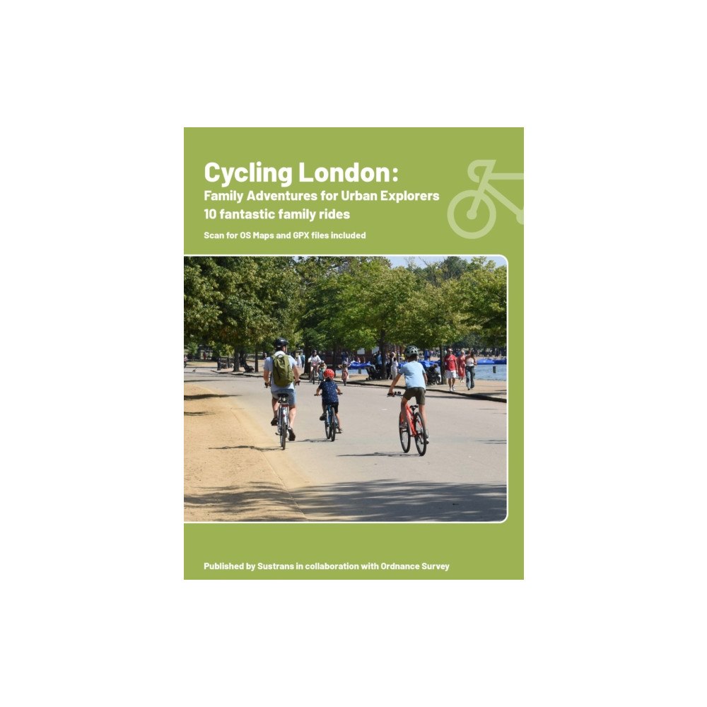 Sustrans Cycling London: Family adventures for urban explorers (häftad, eng)